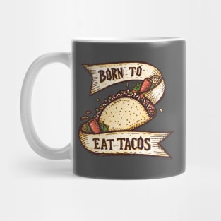 BORN TO EAT TACOS Mug